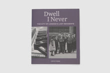 Load image into Gallery viewer, Dwell I Never: the City of London’s Lost Residents