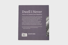 Load image into Gallery viewer, Dwell I Never: the City of London’s Lost Residents